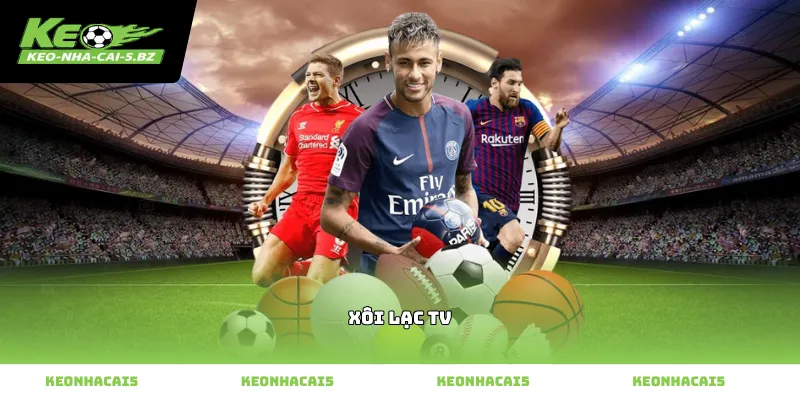 Chất lượng đường truyền xem bóng đá trực tiếp tại xôi lạc tv